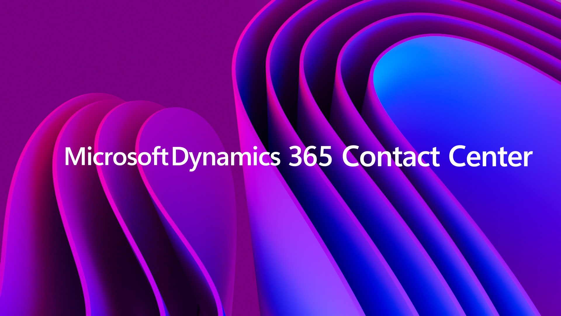 MicrosoftDynamics365联络中心现已正式发布